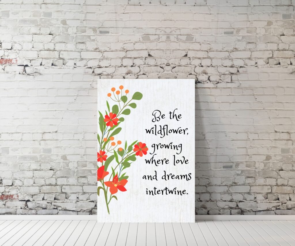 Printable motivational wall art featuring a wildflower quote. Add beauty and daily inspiration to your home or office instantly.