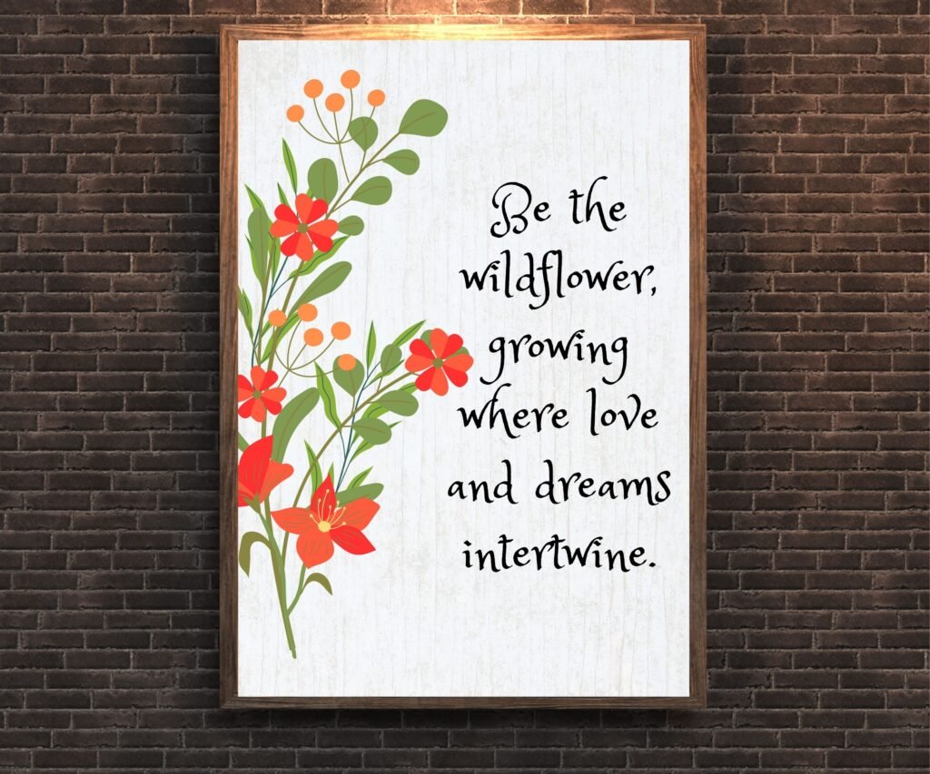 Printable motivational wall art featuring a wildflower quote. Add beauty and daily inspiration to your home or office instantly.