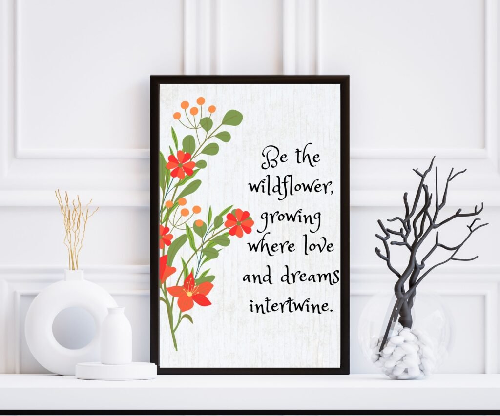 Printable motivational wall art featuring a wildflower quote. Add beauty and daily inspiration to your home or office instantly.