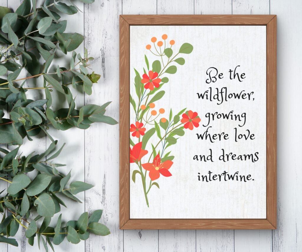 Printable motivational wall art featuring a wildflower quote. Add beauty and daily inspiration to your home or office instantly.